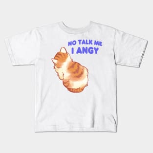 No talk me i angy small cat meme Kids T-Shirt